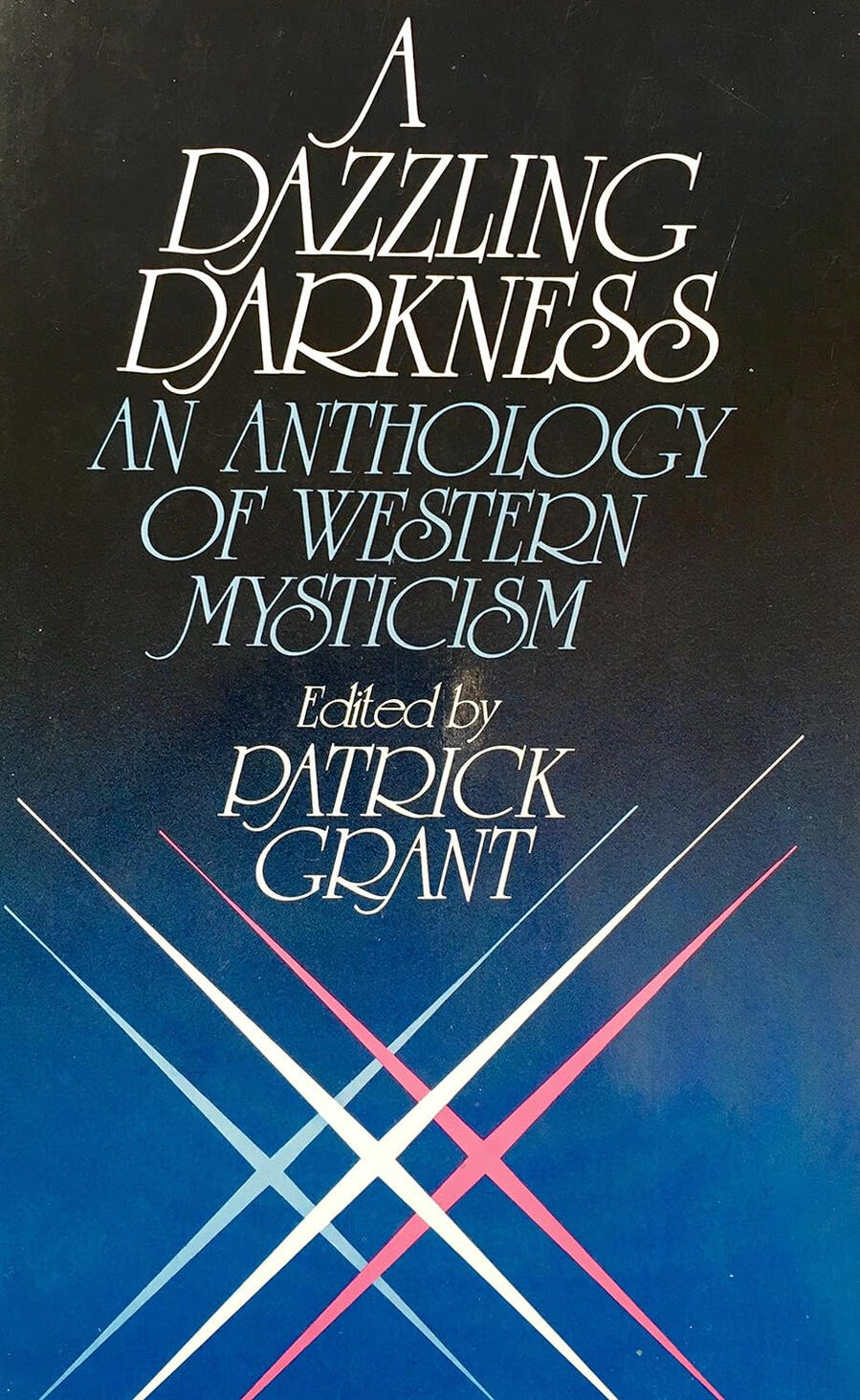 A Dazzling Darkness, An Anthology of Western Mysticism